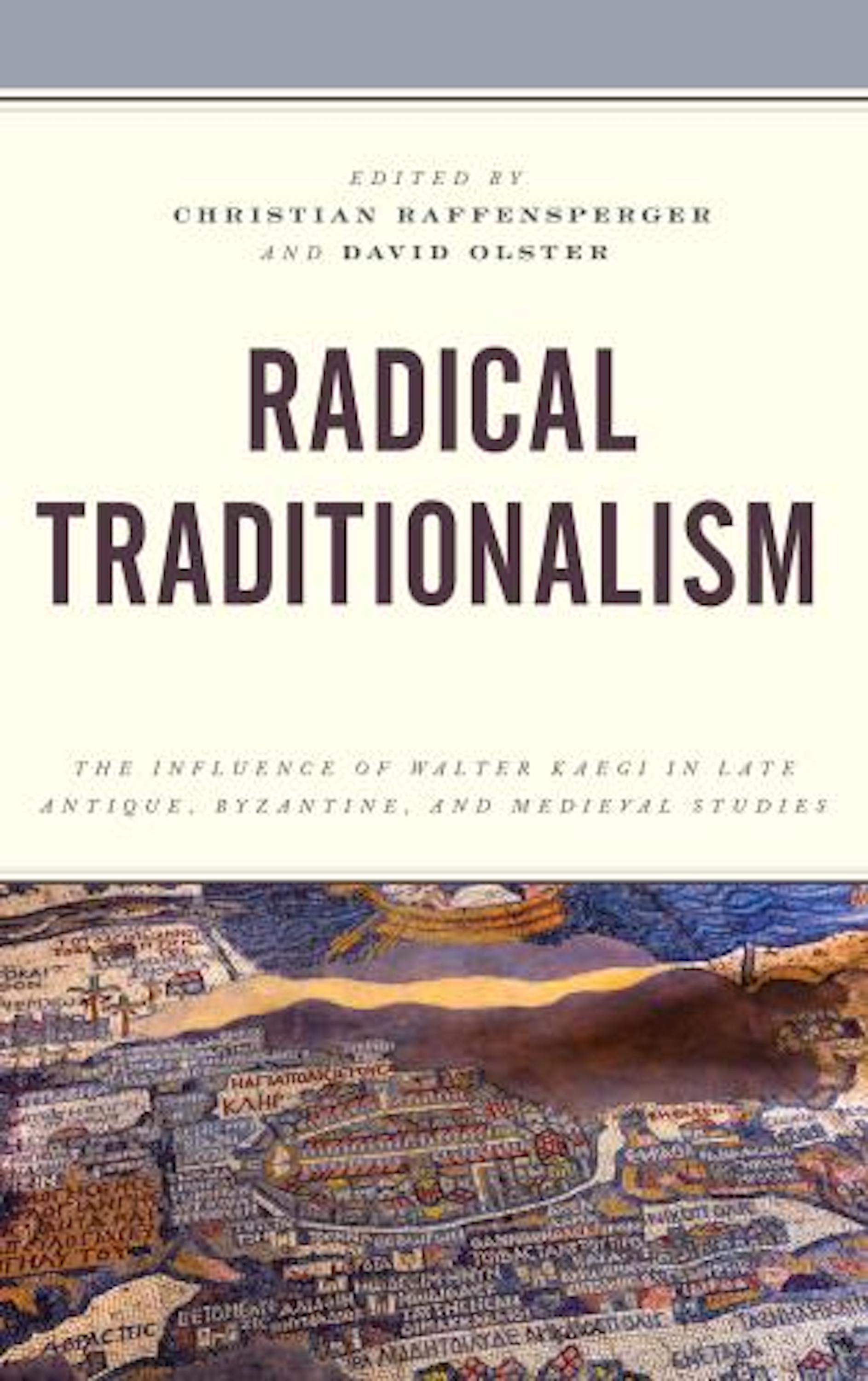 Review of Christian Raffensperger and David Olster, eds., <i>Radical Traditionalism: The Influence of Walter Kaegi in Late Antique, Byzantine, and Medieval Studies</i> (Lanham: Rowman & Littlefield, 2018), in <i>The Medieval Review</i> (2021). [N. Hoel]